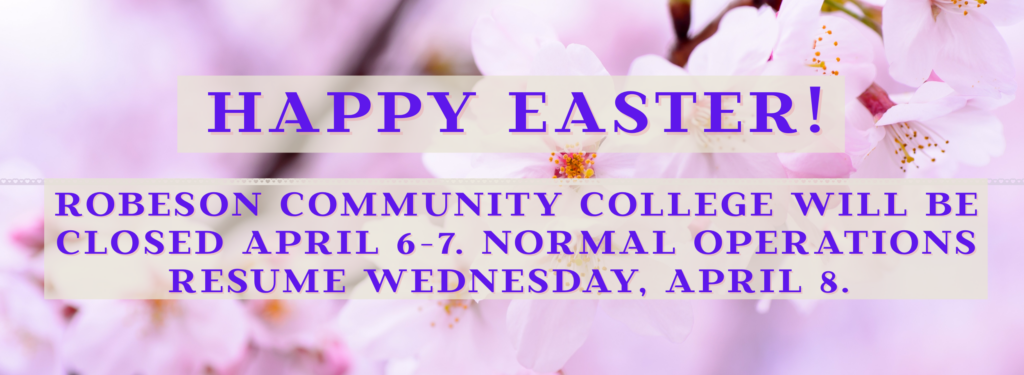 A picture of apple blossoms with the text reading:

Happy Easter from Robeson Community College!
Closed April 6-7 for Easter Holiday
