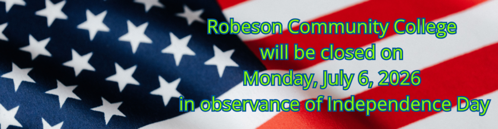 Robeson Community College
will be closed on
Monday, July 6, 2026 in observance of Independence Day