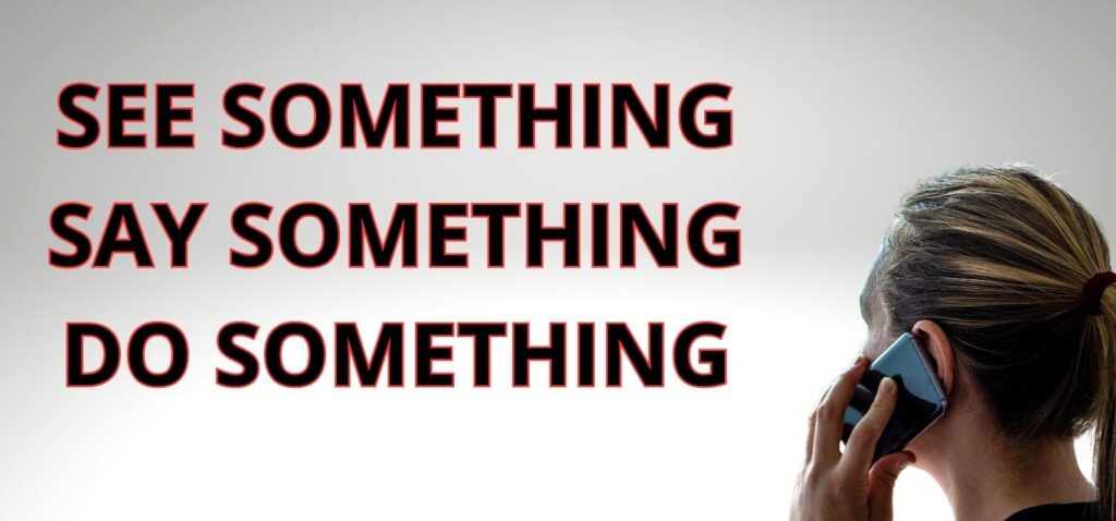 report it! see something, say something, do something